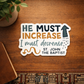 He Must Increase I Must Decrease Waterproof Sticker