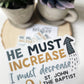 He Must Increase I Must Decrease Waterproof Sticker